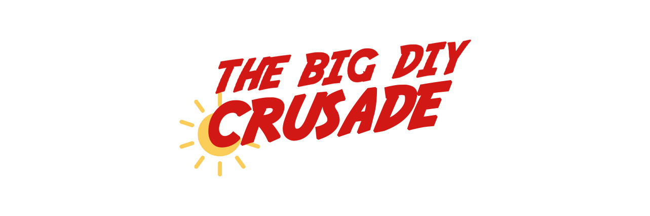 The Big DIY Crusade!